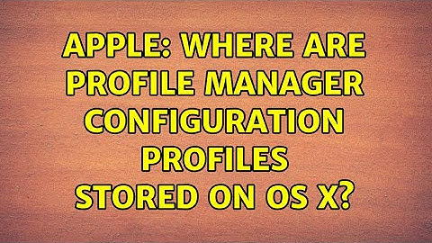 Apple: Where are Profile Manager Configuration Profiles Stored on OS X? (2 Solutions!!)