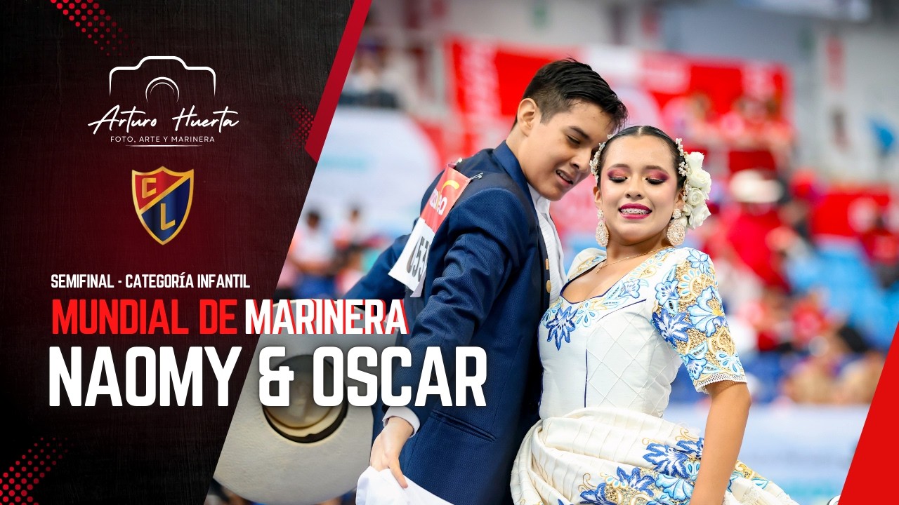 NAOMY GUERRA Y OSCAR GARCÍA| SEMIFINAL INFANTIL MUNDIAL MARINERA 2026