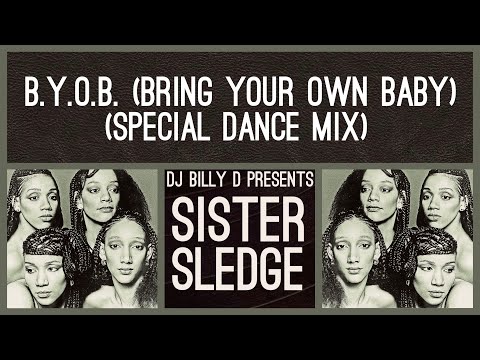 Sister Sledge - B.Y.O.B. (Bring Your Own Baby) (Special Dance Mix)