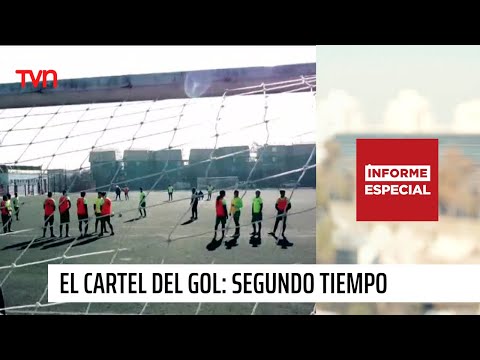 Informe Especial | El cartel del gol: segundo tiempo