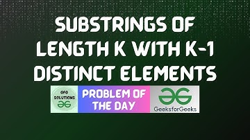 #653 GFG POTD | Substrings of length k with k-1 distinct elements | GFG Solutions | 01-07-2025