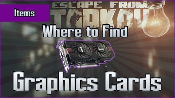 Where to Find Graphics Cards - Complete Item Location Guide - Escape From Tarkov EFT Loot Farming