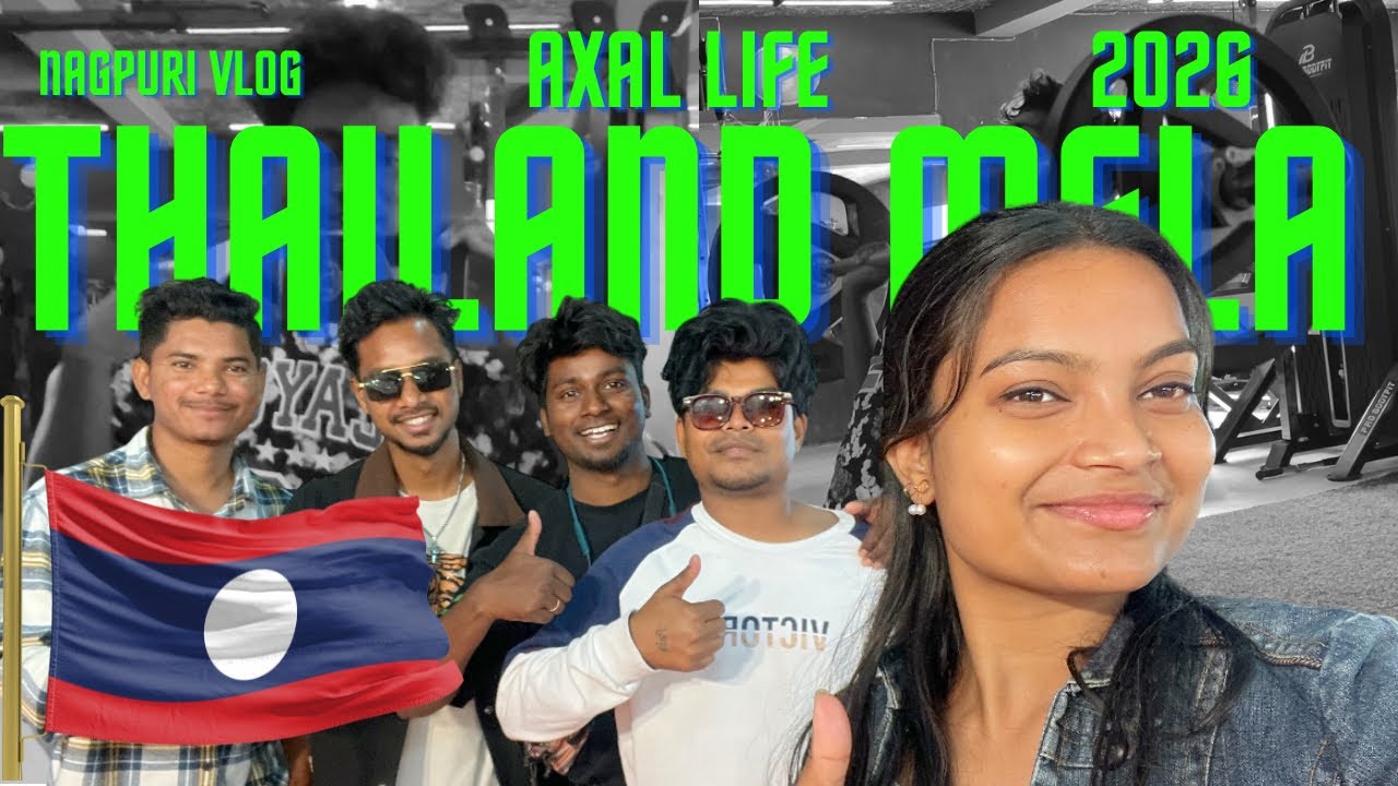 AXAL LIFE - THAILAND MELA ME KIYE BAHUT MASTI | NAGPURI VLOG | | 2026