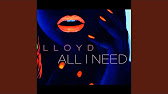 Lloyd all i need исполнитель. Lloyd all i need. Lloyd all i need. All i need lloyd текст. All i need - lloyd, ремикс.