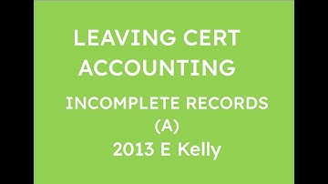 2013 INCOMPLETE A E KELLY | LEAVING CERT ACCOUNTING