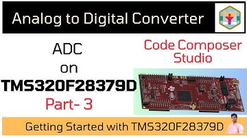 Part 3 |  ADC on C2000 TMS320F28379D | Code Composer Studio Tutorial