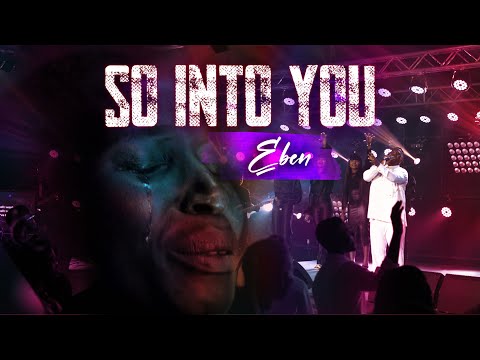 EBEN- SO INTO YOU