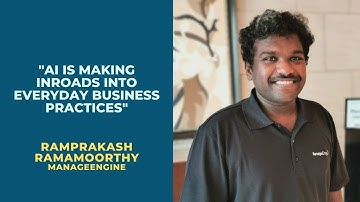 AI is Making Inroads Into Everyday Business Practices | Ramprakash Ramamoorthy of ManageEngine