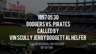 1957 05 30 Dodgers vs  Pirates Called by Vin Scully Jerry Doggett   Al Helfer