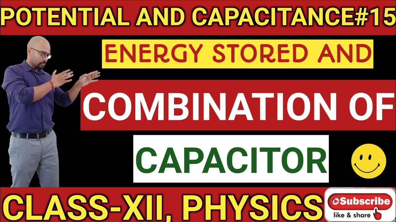 Lecture15Class12Energy stored and Combination of capacitors