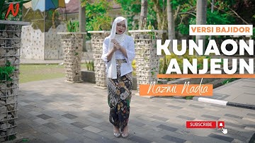 KUNAON ANJEUN VERSI BAJIDOR - NAZMI NADIA