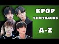 KPOP Sidetracks That You Should Listen To A-Z (Boy Groups)