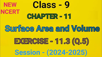 Class 9 Maths | Exercise - 11.3(Q.5) | Chapter- 11 | SURFACE AREA AND VOLUME |NEW NCERT| 2024-2025 |