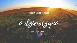 Góralski Band - O Dziewczyno (Levelon Remix) 2018 chords