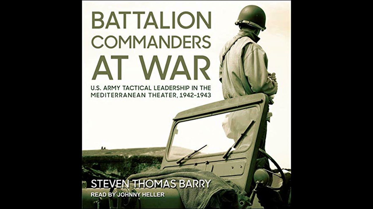 Battalion Commanders at War: U.S. Army Tactical Leadership in the Mediterranean Theater, 1942-1943