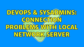 DevOps & SysAdmins: Connection problems with local network server