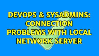 DevOps & SysAdmins: Connection problems with local network server Content