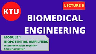 BIOPOTENTIAL AMPLIFIERS || EC365 BIOMEDICAL ENGINEERING FOR KTU || LECT 6