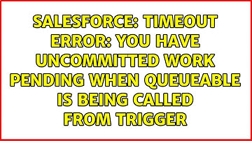 Timeout Error: You have uncommitted work pending when Queueable is being called from trigger