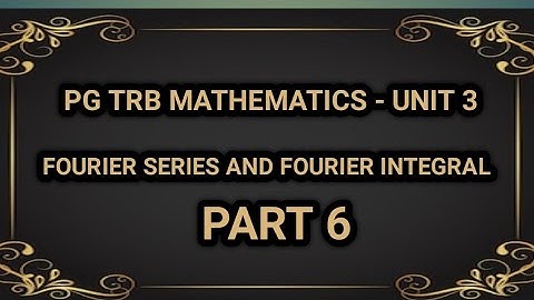 🎯| PG TRB MATHEMATICS| UNIT 3| FOURIESERIES AND FOURIER INTEGRAL| PART 6|