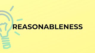 What is the meaning of the word REASONABLENESS