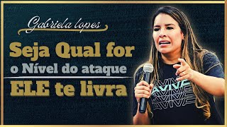 Seja qual for o Nível do ataque ELE te livra // Gabriela Lopes.