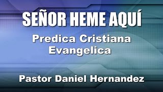 SEÑOR HEME AQUÍ - Predicas para Jóvenes Pentecostales - Predica Pentecostal - Daniel Hernandez