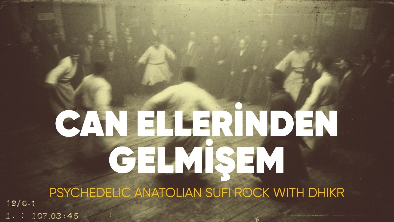 Can Ellerinden Gelmişem | Psychedelic Anatolian Sufi Rock with Dhikr