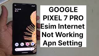 Google Pixel 7 Pro Slow Internet Solution Apn Setting