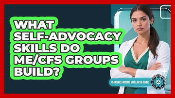 What Self-Advocacy Skills Do ME/CFS Groups Build?