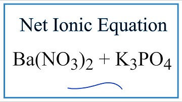 How to Write the Net Ionic Equation for Ba(NO3)2 + K3PO4 = Ba3(PO4)2 + KNO3