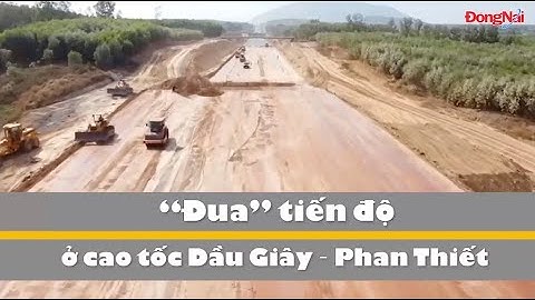 Tiến độ ở cao tốc Dầu Giây – Phan Thiết đầu năm 2022