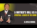 MOTHER S ROLE AS A SPIRITUAL LEADER IN THE HOME Dr Myles Munroe Powerful Motivation MOTHER S ROLE AS A SPIRITUAL LEADER IN THE HOME Dr Myles Munroe Powerful Motivation