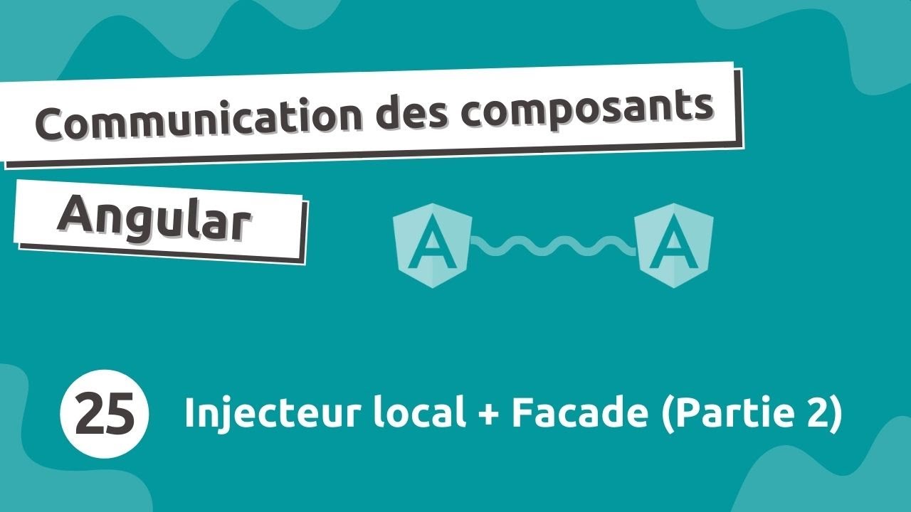 Communication Composant Angular #25 - Injecteur local & Facades (Partie 2)