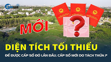 Mới: Diện tích tối thiểu để được CẤP SỔ ĐỎ lần đầu, cấp sổ mới do tách thửa là bao nhiêu? | CafeLand