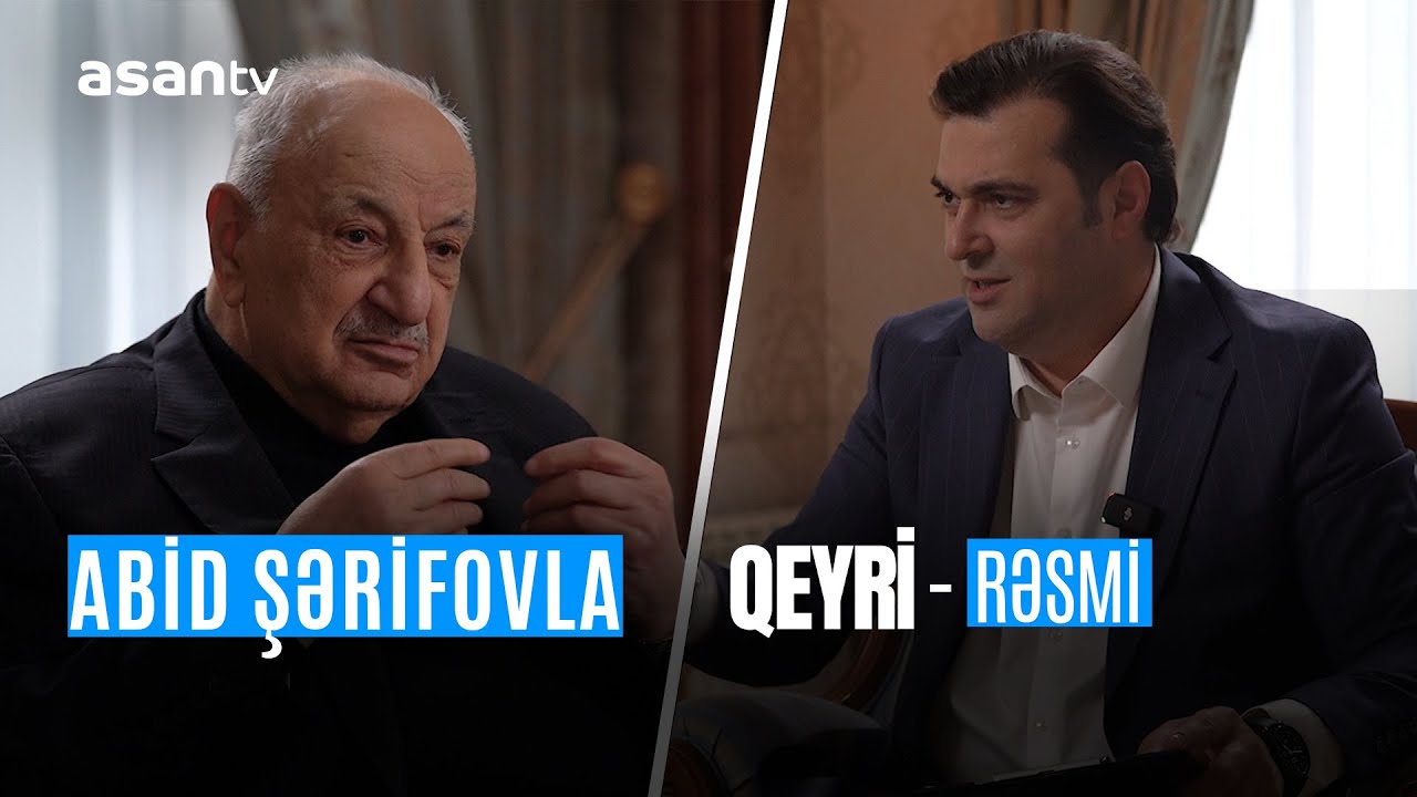 Baş nazirin keçmiş müavini Abid Şərifovun ASAN TV-yə qeyri-rəsmi müsahibəsi