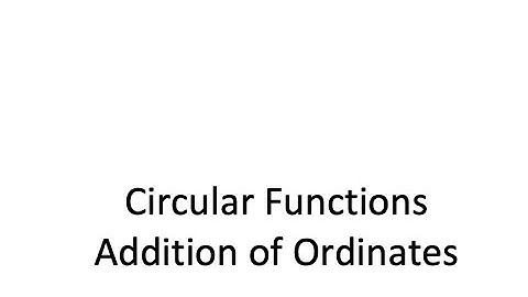 Circular Functions   Addition of Ordinates