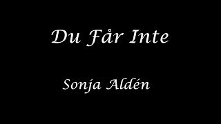 Sonja Aldén - Du Får Inte (Lyrics and English Translation)