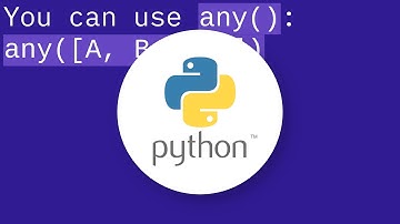 Combine multiple Booleans and Check if any are true in python