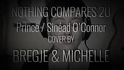NOTHING COMPARES 2U (Prince  / sinead o'connor) cover by BREGJE & MICHELLE