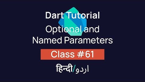 Optional and Named Parameters In Dart? [#61] Tutorial In Hindi/Urdu (हिन्दी/اردو)