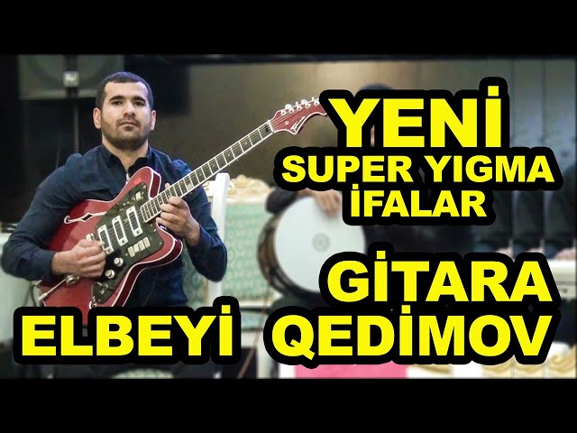 YENİ TREND SUPER YIGMA İFALAR GİTARA ELBEYİ QEDİMOV / en çox dinlenilen ifalar class=