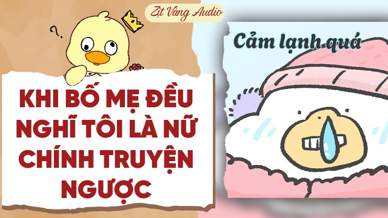 【Truyện Audio】KHI BỐ MẸ ĐỀU NGHĨ TÔI LÀ NỮ CHÍNH TRUYỆN NGƯỢC? | Zịt Vàng Audio