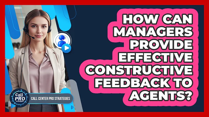 How Can Managers Provide Effective Constructive Feedback To Agents?
