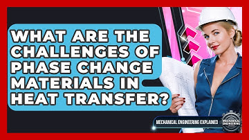 What Are The Challenges Of Phase Change Materials In Heat Transfer?
