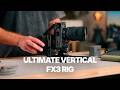 Ultimate Vertical FX3 Rig