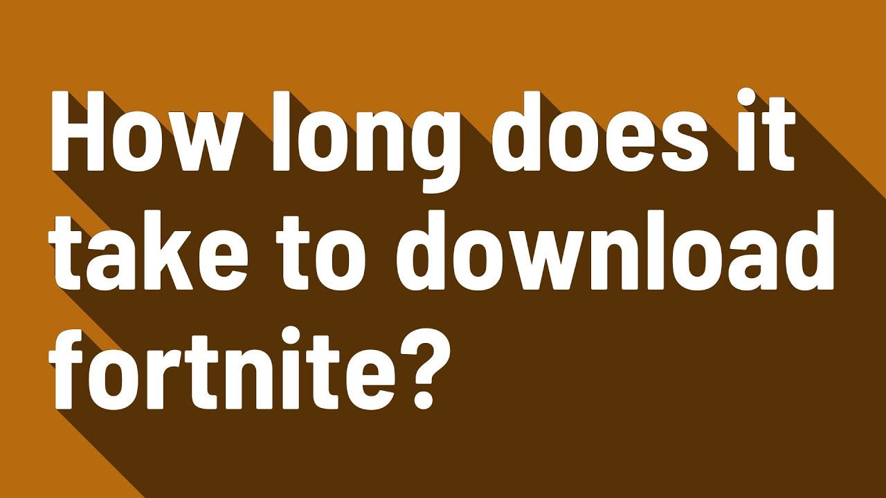 How long does it take to download fortnite?