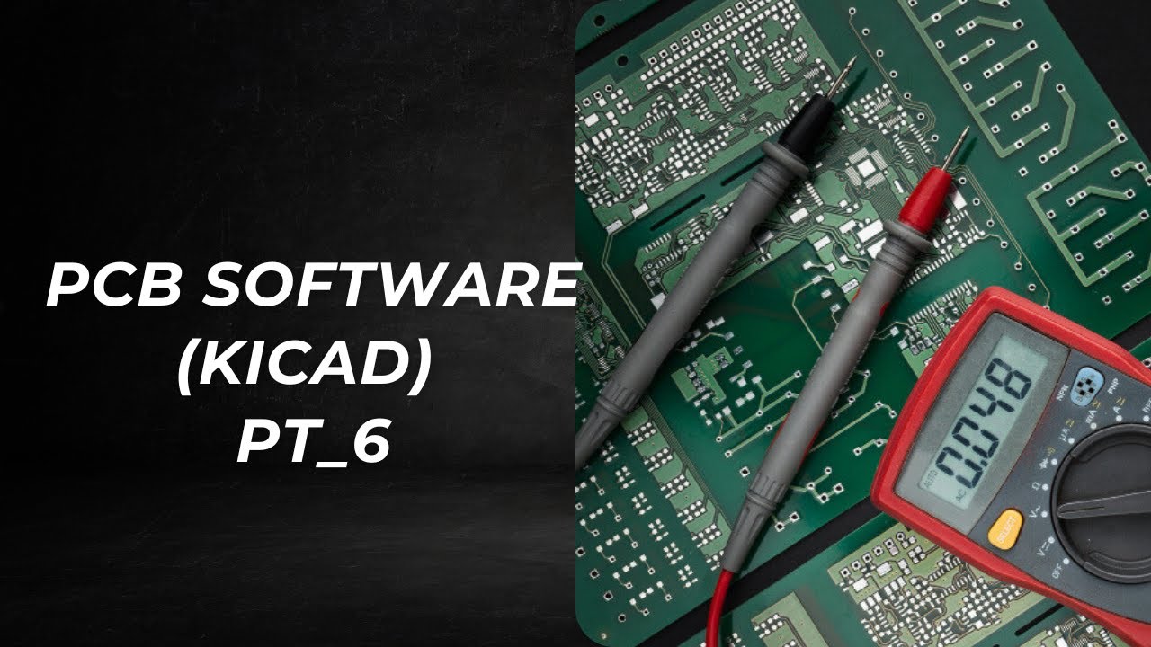 PCB Design Software (Kicad) -- Part 6