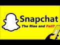 Snapchat  the rise and fall