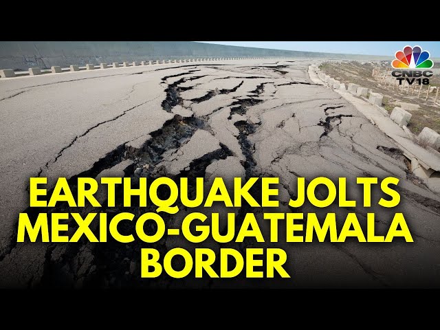 Border Tremor Shakes Mexico-Guatemala Border Region, Causes Minor Damage | N18G | CNBC TV18 class=